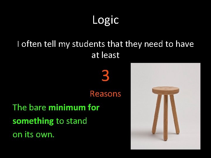 Logic I often tell my students that they need to have at least 3