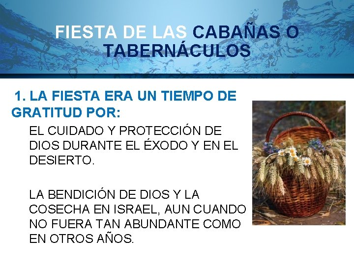 FIESTA DE LAS CABAÑAS O TABERNÁCULOS 1. LA FIESTA ERA UN TIEMPO DE GRATITUD