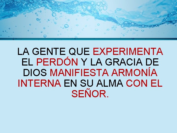 LA GENTE QUE EXPERIMENTA EL PERDÓN Y LA GRACIA DE DIOS MANIFIESTA ARMONÍA INTERNA