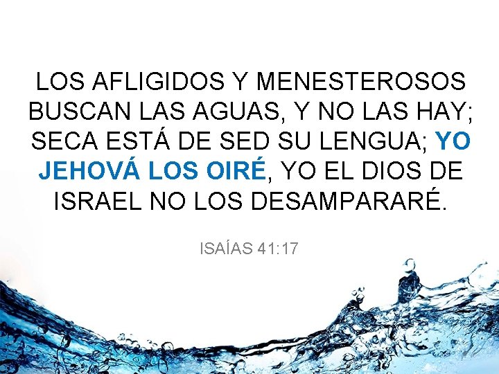 LOS AFLIGIDOS Y MENESTEROSOS BUSCAN LAS AGUAS, Y NO LAS HAY; SECA ESTÁ DE