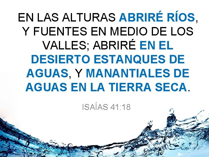 EN LAS ALTURAS ABRIRÉ RÍOS, Y FUENTES EN MEDIO DE LOS VALLES; ABRIRÉ EN