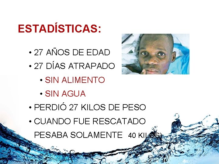 2010 HAITIAN EARTHQUAKE ESTADÍSTICAS: SURVIVOR • 27 AÑOS DE EDAD • 27 DÍAS ATRAPADO
