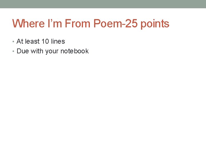 Where I’m From Poem-25 points • At least 10 lines • Due with your