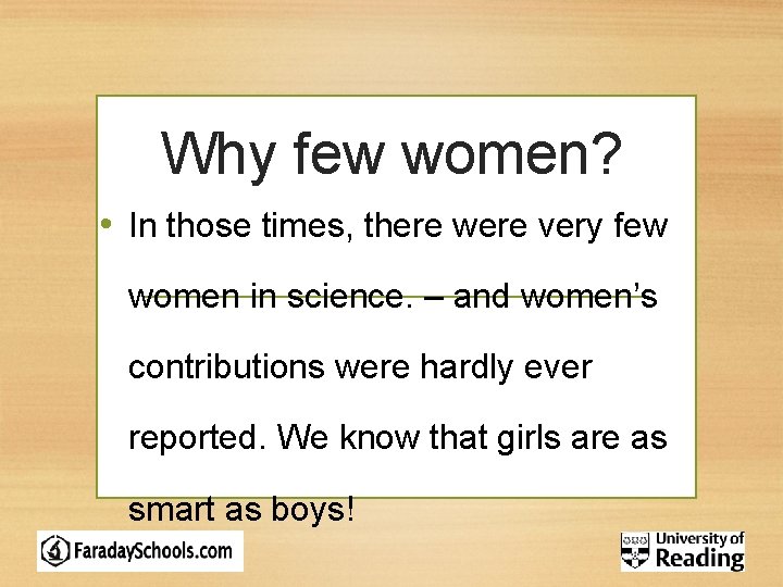 Why few women? • In those times, there were very few women in science.