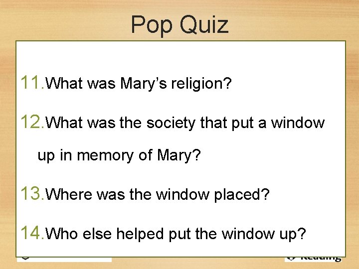 Pop Quiz 11. What was Mary’s religion? 12. What was the society that put