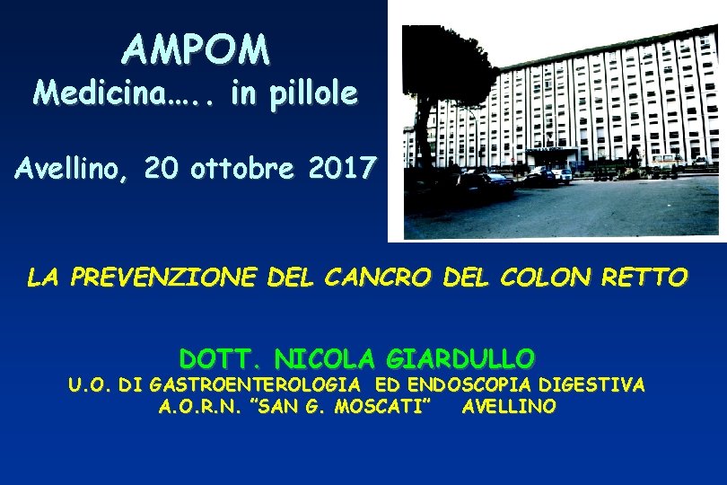 AMPOM Medicina…. . in pillole Avellino, 20 ottobre 2017 LA PREVENZIONE DEL CANCRO DEL