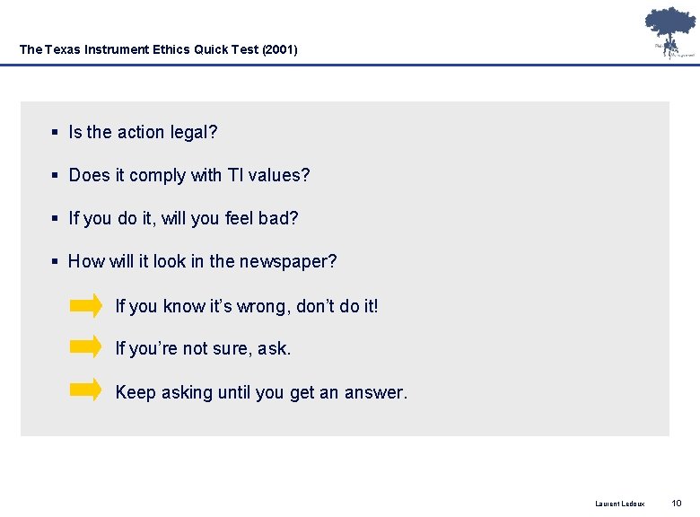 The Texas Instrument Ethics Quick Test (2001) § Is the action legal? § Does