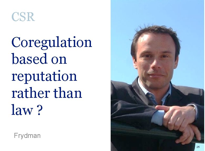 CSR Coregulation based on reputation rather than law ? Frydman Laurent Ledoux 25 