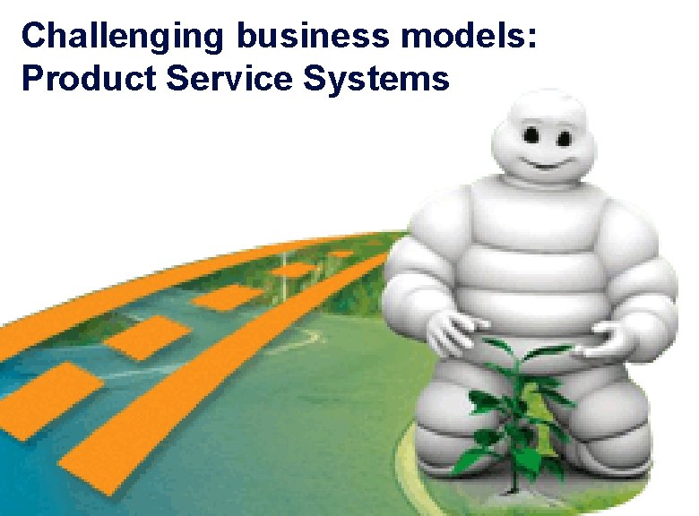 Challenging business models: Product Service Systems Laurent Ledoux 