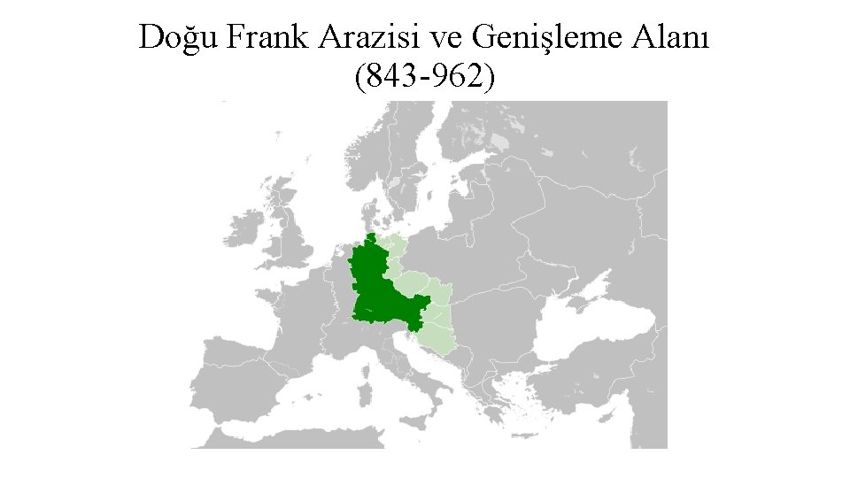 Doğu Frank Arazisi ve Genişleme Alanı (843 -962) 