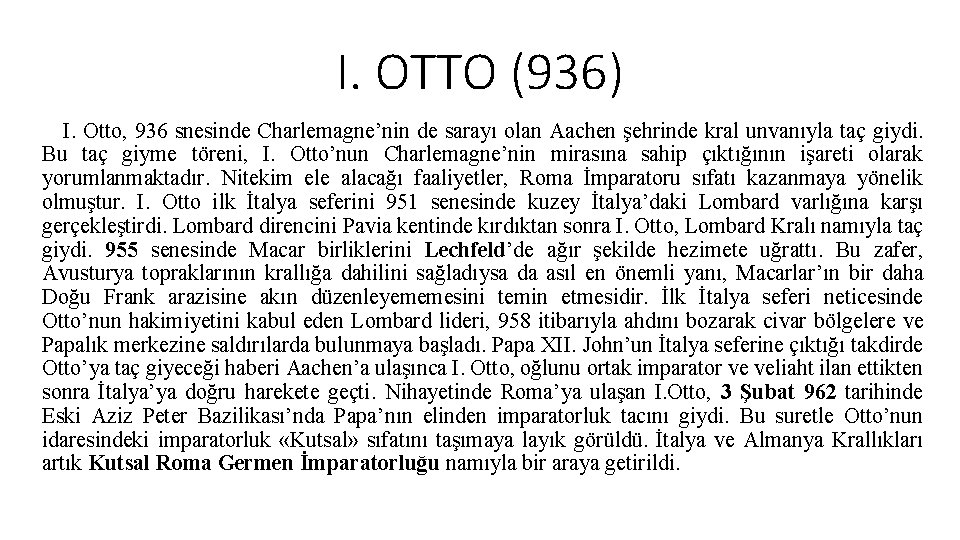 I. OTTO (936) I. Otto, 936 snesinde Charlemagne’nin de sarayı olan Aachen şehrinde kral