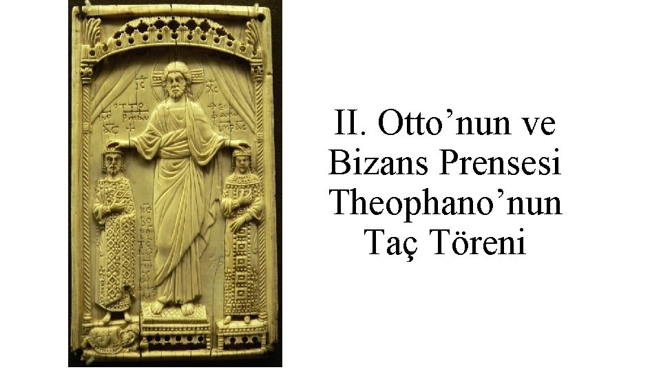 II. Otto’nun ve Bizans Prensesi Theophano’nun Taç Töreni 