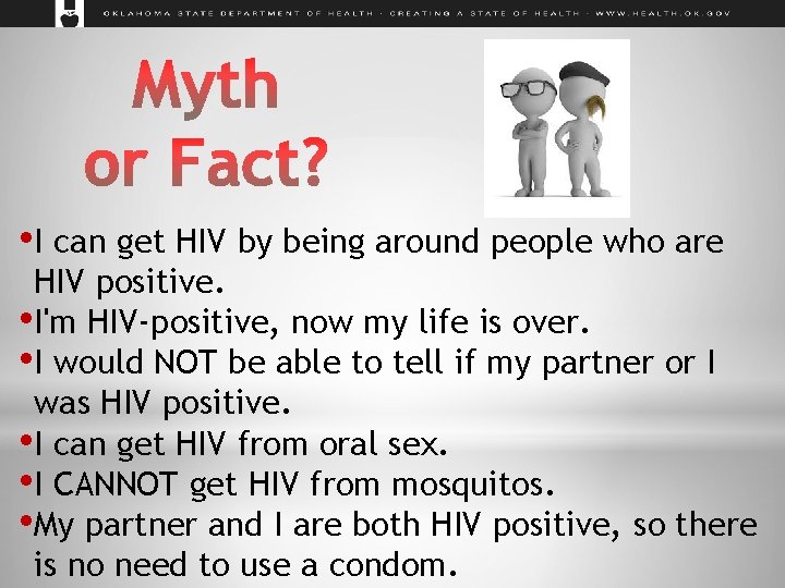  • I can get HIV by being around people who are HIV positive.