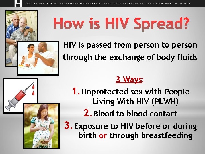 HIV is passed from person to person through the exchange of body fluids 3