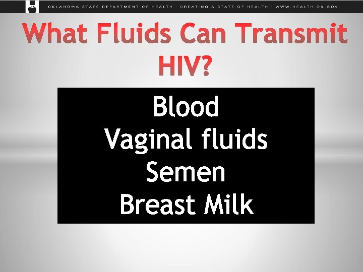 Blood Vaginal fluids Semen Breast Milk 