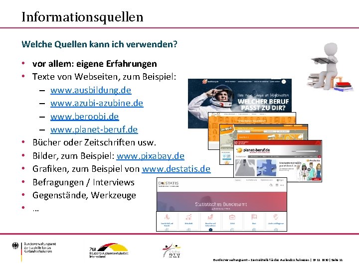 Informationsquellen Welche Quellen kann ich verwenden? • vor allem: eigene Erfahrungen • Texte von