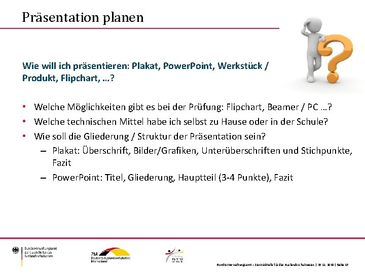 Präsentation planen Wie will ich präsentieren: Plakat, Power. Point, Werkstück / Produkt, Flipchart, …?