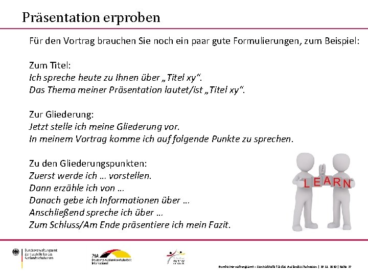 Präsentation erproben Für den Vortrag brauchen Sie noch ein paar gute Formulierungen, zum Beispiel: