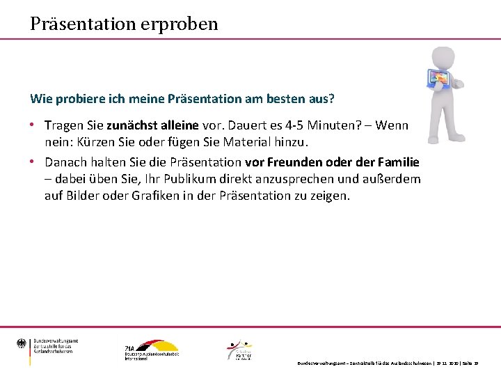 Präsentation erproben Wie probiere ich meine Präsentation am besten aus? • Tragen Sie zunächst