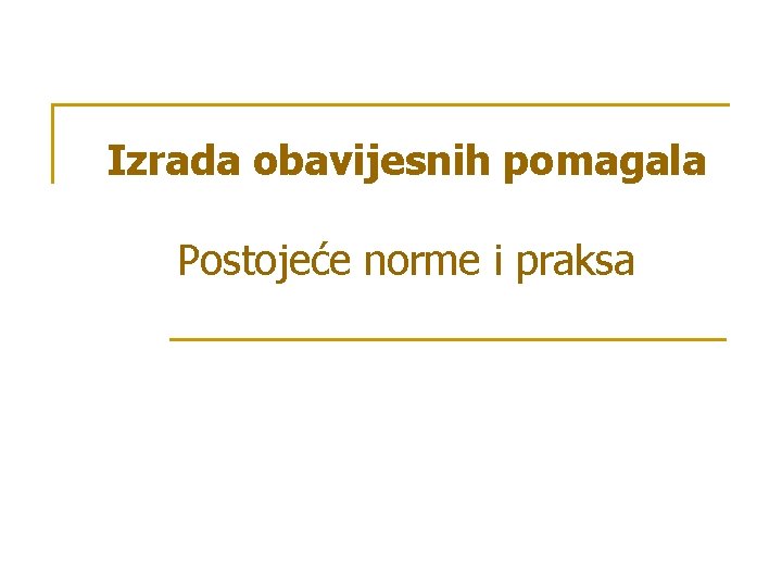 Izrada obavijesnih pomagala Postojeće norme i praksa 