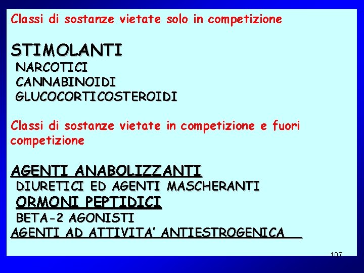 Classi di sostanze vietate solo in competizione STIMOLANTI NARCOTICI CANNABINOIDI GLUCOCORTICOSTEROIDI Classi di sostanze