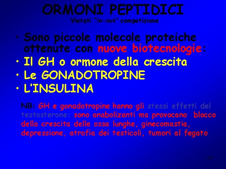 ORMONI PEPTIDICI Vietati “in-out” competizione • Sono piccole molecole proteiche ottenute con nuove biotecnologie: