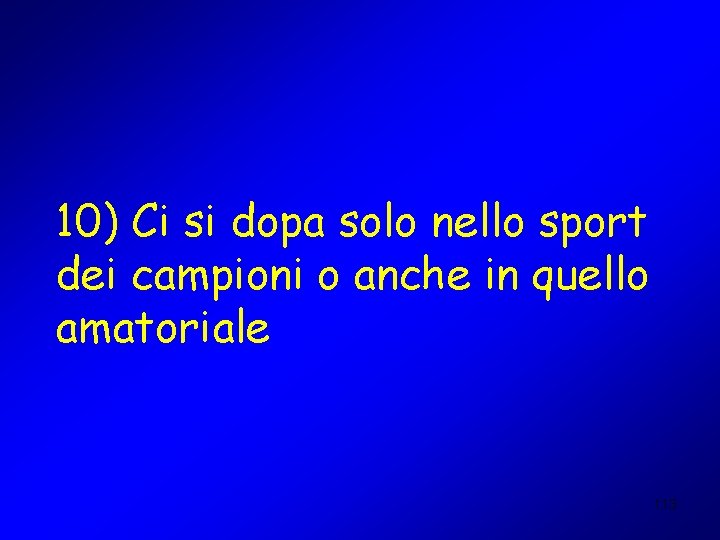 10) Ci si dopa solo nello sport dei campioni o anche in quello amatoriale