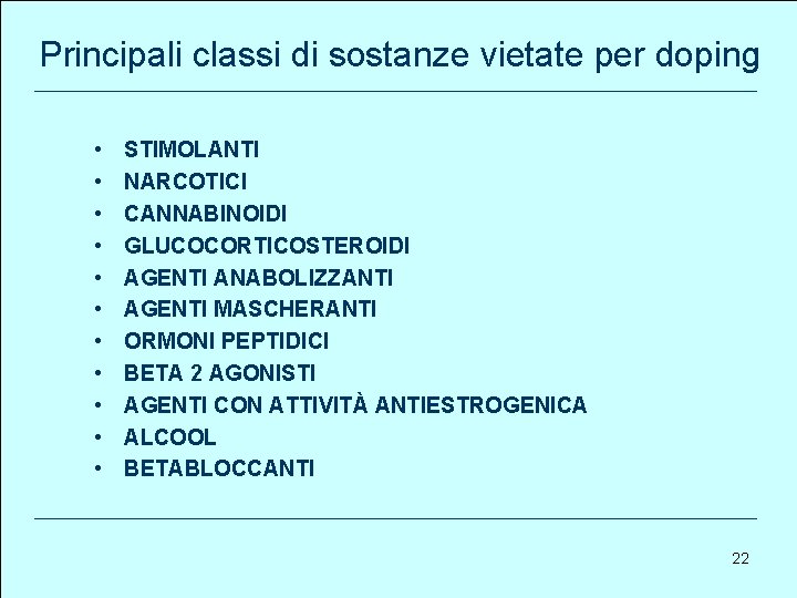 Principali classi di sostanze vietate per doping • • • STIMOLANTI NARCOTICI CANNABINOIDI GLUCOCORTICOSTEROIDI