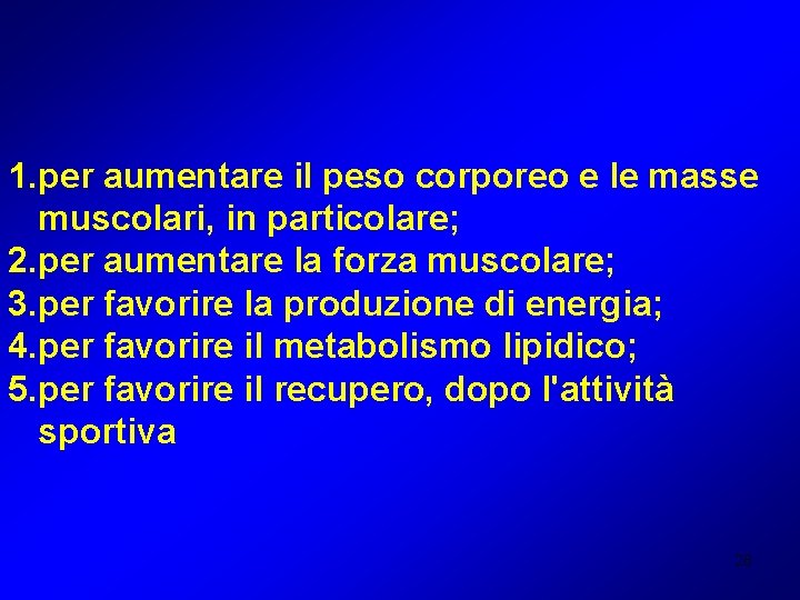 1. per aumentare il peso corporeo e le masse muscolari, in particolare; 2. per