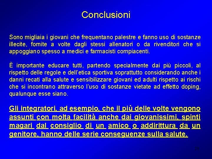 Conclusioni Sono migliaia i giovani che frequentano palestre e fanno uso di sostanze illecite,