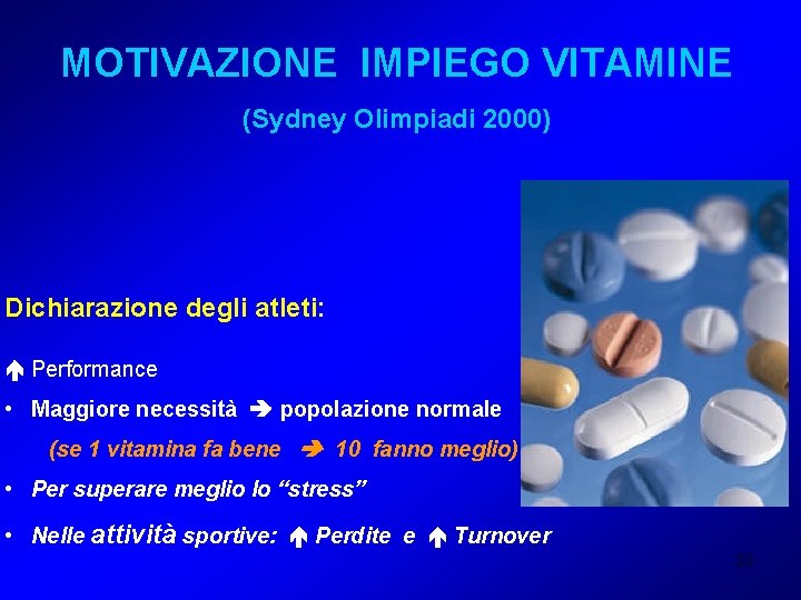 MOTIVAZIONE IMPIEGO VITAMINE (Sydney Olimpiadi 2000) Dichiarazione degli atleti: Performance • Maggiore necessità popolazione