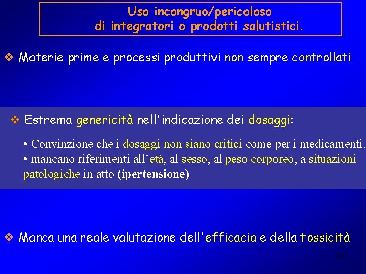 Uso incongruo/pericoloso di integratori o prodotti salutistici. v Materie prime e processi produttivi non