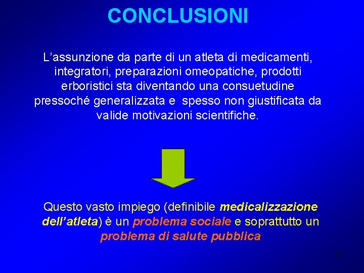 CONCLUSIONI L’assunzione da parte di un atleta di medicamenti, integratori, preparazioni omeopatiche, prodotti erboristici