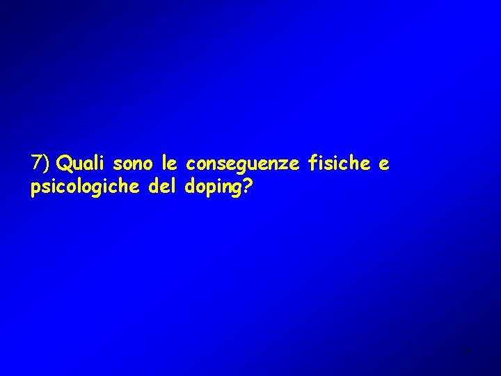 7) Quali sono le conseguenze fisiche e psicologiche del doping? 71 