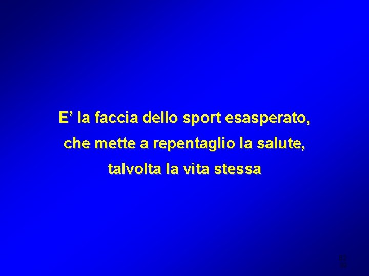 E’ la faccia dello sport esasperato, che mette a repentaglio la salute, talvolta la