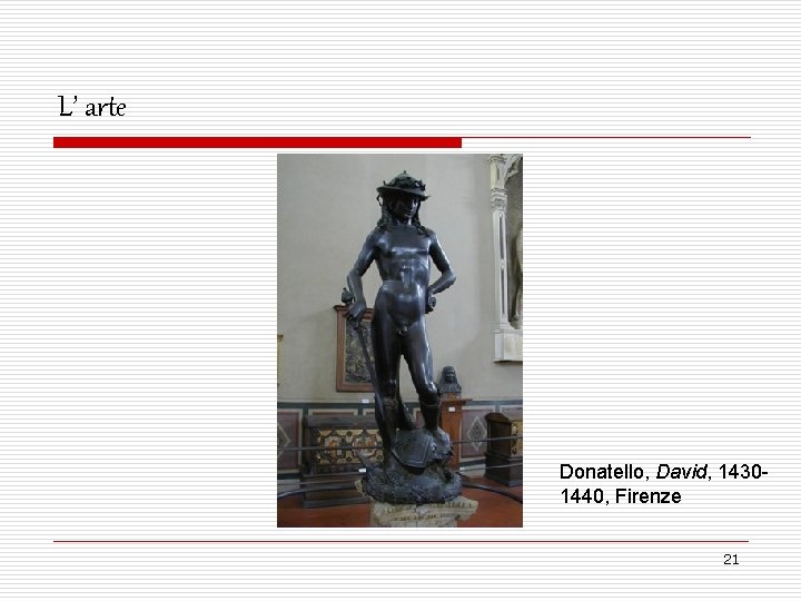 L’ arte Donatello, David, 14301440, Firenze 21 