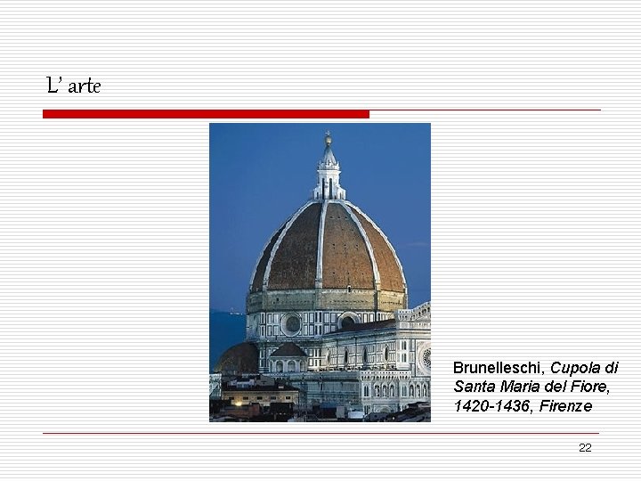 L’ arte Brunelleschi, Cupola di Santa Maria del Fiore, 1420 -1436, Firenze 22 