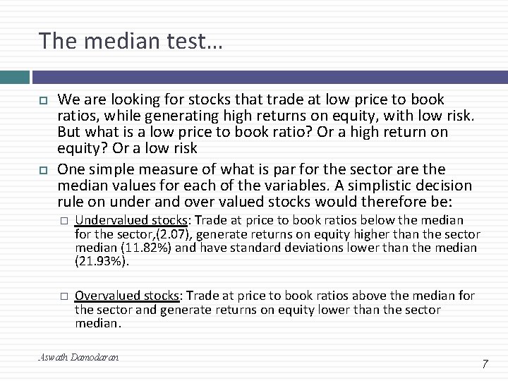 The median test… We are looking for stocks that trade at low price to