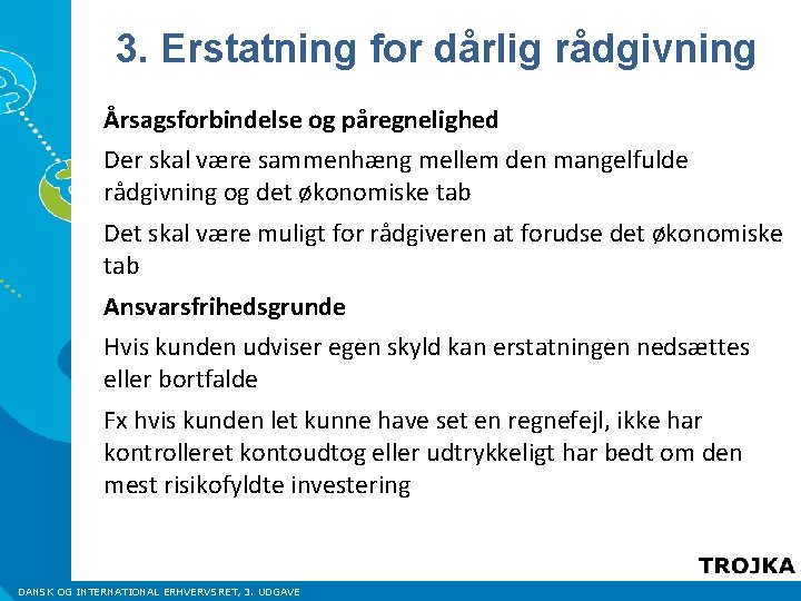 3. Erstatning for dårlig rådgivning Årsagsforbindelse og påregnelighed Der skal være sammenhæng mellem den