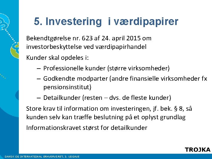 5. Investering i værdipapirer Bekendtgørelse nr. 623 af 24. april 2015 om investorbeskyttelse ved