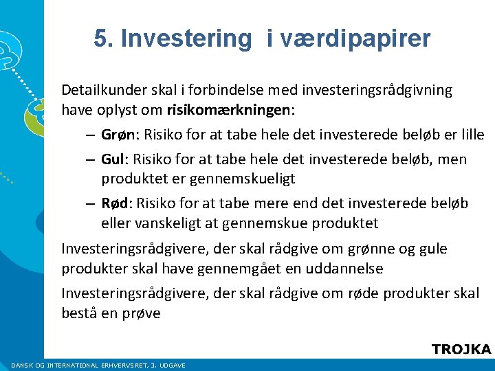 5. Investering i værdipapirer Detailkunder skal i forbindelse med investeringsrådgivning have oplyst om risikomærkningen: