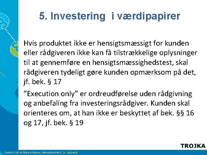 5. Investering i værdipapirer Hvis produktet ikke er hensigtsmæssigt for kunden eller rådgiveren ikke