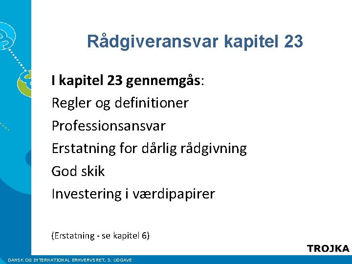 Rådgiveransvar kapitel 23 I kapitel 23 gennemgås: Regler og definitioner Professionsansvar Erstatning for dårlig