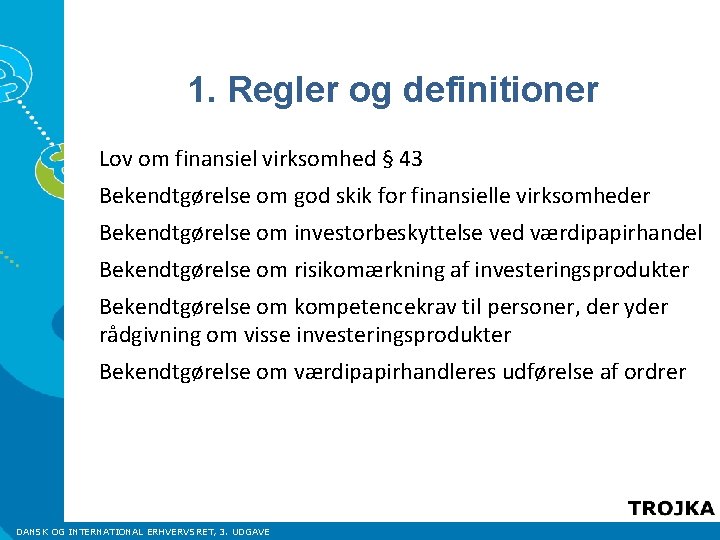 1. Regler og definitioner Lov om finansiel virksomhed § 43 Bekendtgørelse om god skik