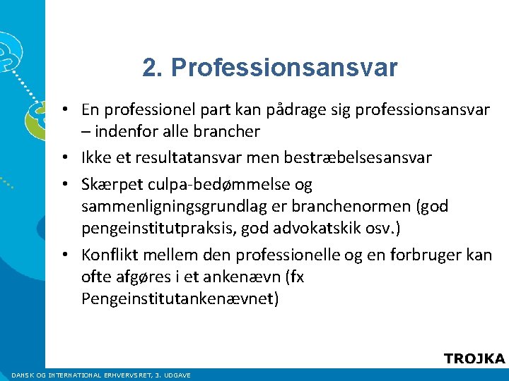 2. Professionsansvar • En professionel part kan pådrage sig professionsansvar – indenfor alle brancher