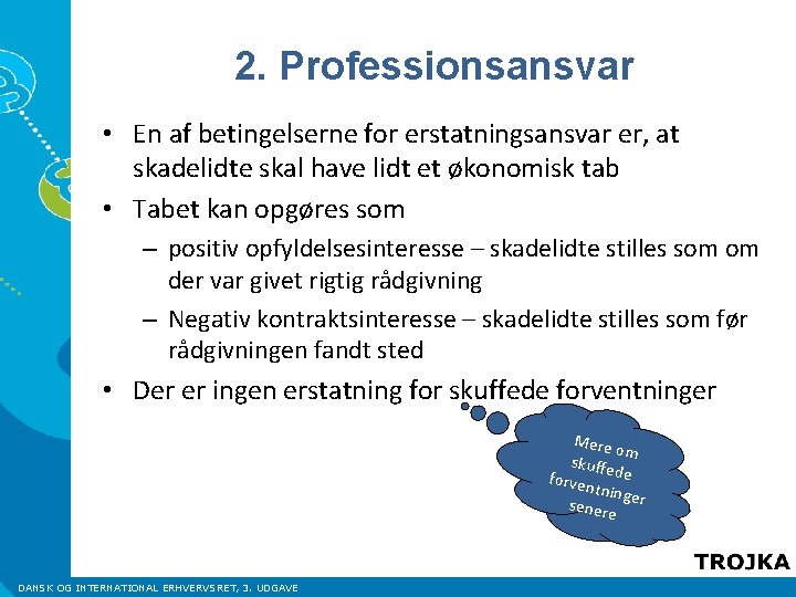 2. Professionsansvar • En af betingelserne for erstatningsansvar er, at skadelidte skal have lidt