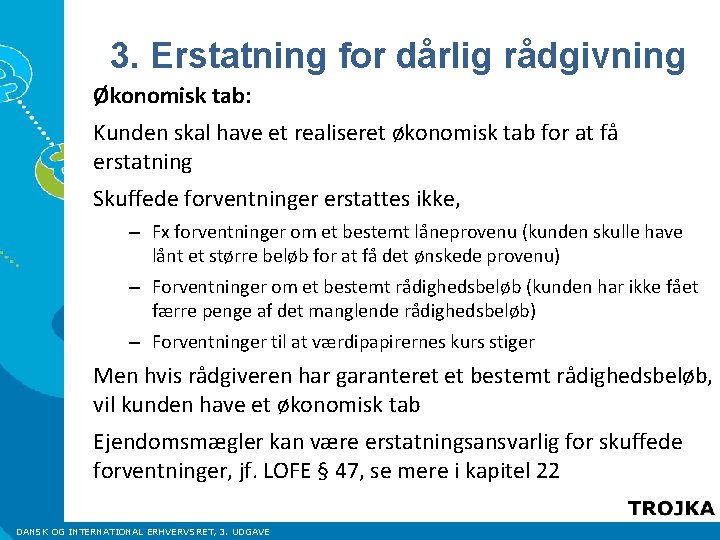 3. Erstatning for dårlig rådgivning Økonomisk tab: Kunden skal have et realiseret økonomisk tab
