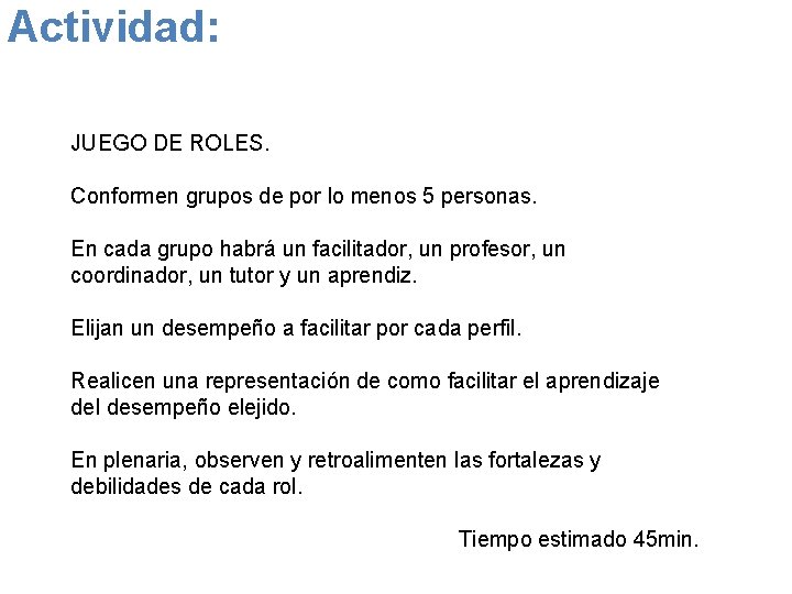 Actividad: JUEGO DE ROLES. Conformen grupos de por lo menos 5 personas. En cada