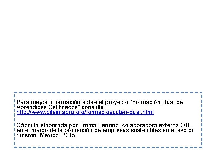 Para mayor información sobre el proyecto “Formación Dual de Aprendices Calificados” consulta: http: //www.