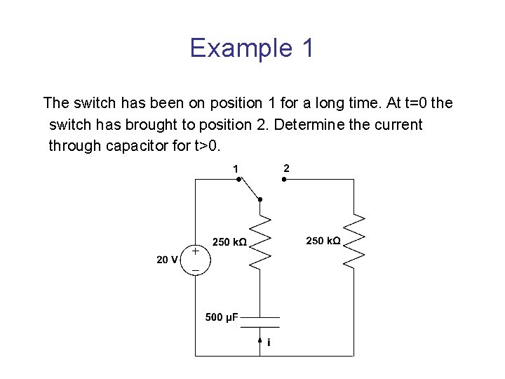 Example 1 The switch has been on position 1 for a long time. At
